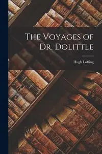 The Voyages of Dr. Dolittle - Hugh Lofting