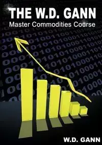 The W. D. Gann Master Commodity Course - Gann W. D.