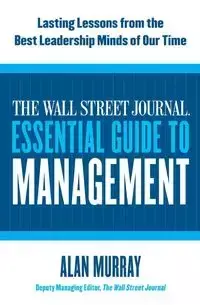 The Wall Street Journal Essential Guide to Management - Murray Alan