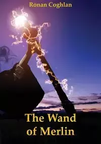 The Wand of Merlin - Coghlan Ronan