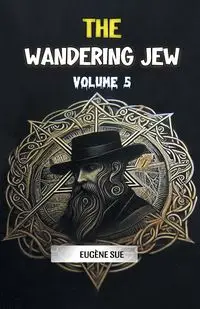 The Wandering Jew Volume 5 - Sue Eugene