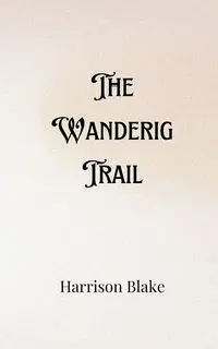 The Wandering Trail - Blake Harrison