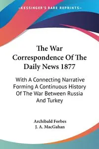 The War Correspondence Of The Daily News 1877 - Forbes Archibald