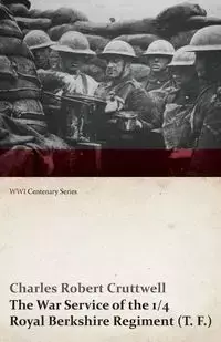 The War Service of the 1/4 Royal Berkshire Regiment (T. F.) (WWI Centenary Series) - Charles Robert Cruttwell