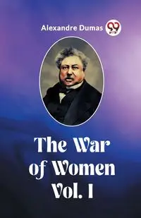 The War of Women Vol. I - Dumas Alexandre