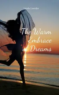 The Warm Embrace of Dreams - Linda Leevike