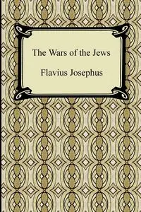 The Wars of the Jews - Josephus Flavius