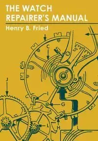 The Watch Repairer's Manual - Fried Henry B.