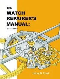 The Watch Repairer's Manual - Henry B. Fried