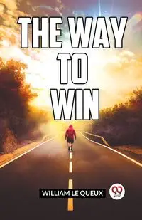 The Way To Win - Le William Queux