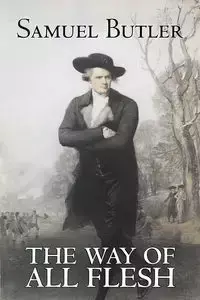 The Way of All Flesh by Samuel Butler, Fiction, Classics, Fantasy, Literary - Samuel Butler