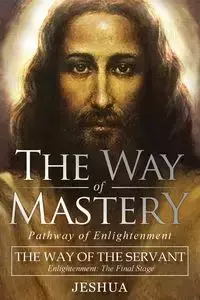 The Way of Mastery, The Way of the Servant - Ben Joseph Jeshua