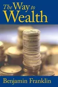 The Way to Wealth - Franklin Benjamin