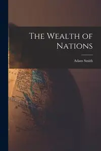 The Wealth of Nations - Adam Smith