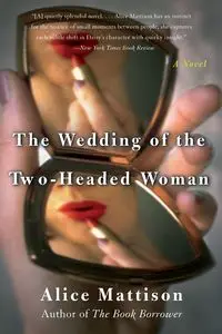 The Wedding of the Two-Headed Woman - Alice Mattison