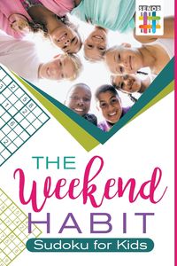 The Weekend Habit | Sudoku for Kids - Senor Sudoku