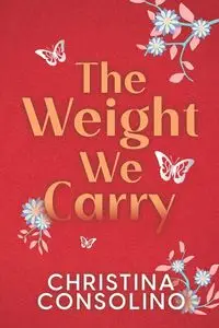 The Weight We Carry - Christina Consolino