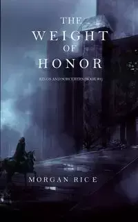 The Weight of Honor (Kings and Sorcerers--Book 3) - Morgan Rice