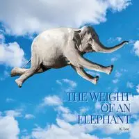 The Weight of an Elephant - Lee K.