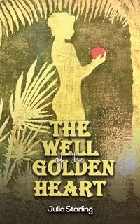 The Well of the Golden Heart - Julia Starling