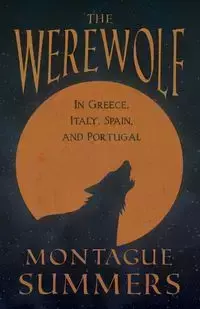 The Werewolf - In Greece, Italy, Spain, and Portugal (Fantasy and Horror Classics) - Summers Montague