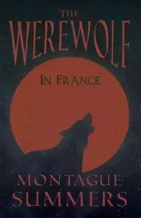 The Werewolf in France (Fantasy and Horror Classics) - Summers Montague