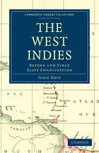 The West Indies, Before and Since Slave Emancipation - John Davy