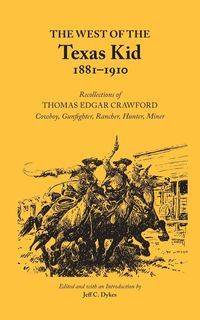 The West of the Texas Kid 1881-1910 - Thomas Edgar Crawford