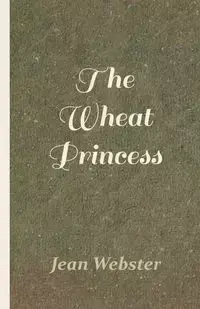 The Wheat Princess - Jean Webster