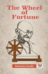 The Wheel Of Fortune - Gandhi Mahatma