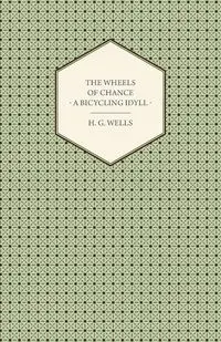 The Wheels of Chance - A Bicycling Idyll - Wells H. G.