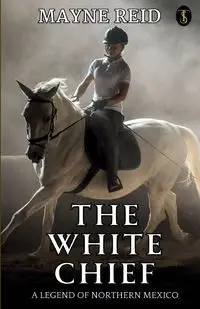 The White Chief - Reid Mayne