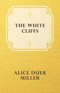 The White Cliffs - Alice Miller Duer