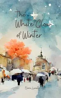 The White Glow of Winter - Lumiste Eliora