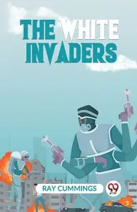 The White Invaders - Ray Cummings