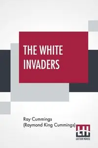 The White Invaders - Ray Cummings (Raymond King Cummings)