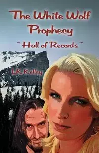 The White Wolf Prophecy - Hall of Records - Book 2 - Kelley Lk