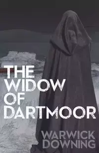 The Widow of Dartmoor - Downing Warwick