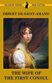 The Wife of the First Consul - De Saint-Amand Imbert