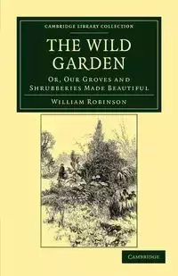 The Wild Garden - William Robinson