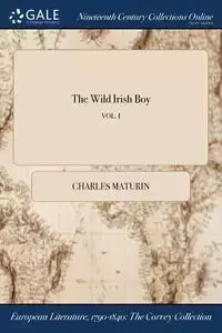 The Wild Irish Boy; VOL. I - Charles Maturin