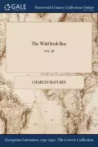 The Wild Irish Boy; VOL. III - Charles Maturin