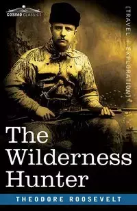 The Wilderness Hunter - Roosevelt Theodore