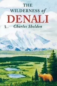 The Wilderness of Denali - Sheldon Charles