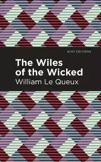 The Wiles of the Wicked - Le William Queux