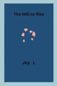 The Will to Rise - Joy L