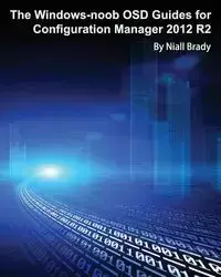 The Windows-noob OSD Guides for Configuration Manager 2012 R2 - Brady Niall