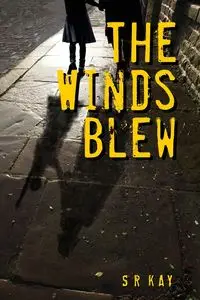 The Winds Blew - Kay S R