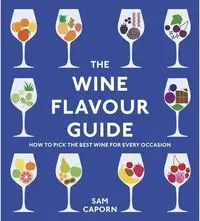 The Wine Flavour Guide - Sam Caporn