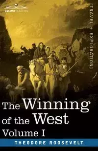 The Winning of the West, Vol. I (in four volumes) - Roosevelt Theodore